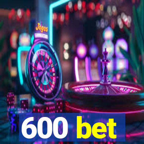 600 bet